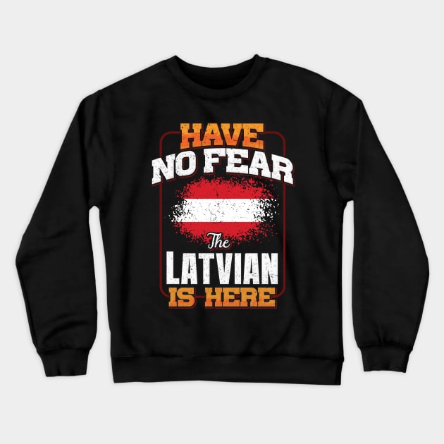 Latvian Flag  Have No Fear The Latvian Is Here - Gift for Latvian From Latvia Crewneck Sweatshirt by Country Flags